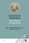 Tra Paolo e Giovanni. Studi sui testi paolini e giovannei e sui loro rapporti libro di Bianchini Francesco