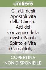 Gli atti degli Apostoli vita della Chiesa. Atti del Convegno della rivista Parola Spirito e Vita (Camaldoli, 23-26 giugno 1986). Audiolibro. Con otto cassette libro