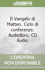 Il Vangelo di Matteo. Ciclo di conferenze. Audiolibro. CD Audio