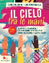 Cielo tra le mani. Per le Scuole superiori. Con e-book. Con espansione online (Il) libro di Bocchini Sergio Fontanella Guido