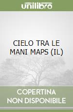 CIELO TRA LE MANI MAPS (IL)