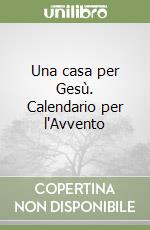 Una casa per Gesù. Calendario per l'Avvento libro