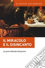 Il miracolo e il disincanto. La provvidenza alla prova libro