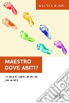 Maestro dove abiti? Itinerario catecumenale per adulti libro di Ruspi Walter