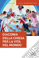 Diaconia della Chiesa per la vita del mondo libro