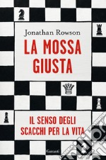 La mossa giusta. Il senso degli scacchi per la vita libro