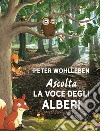 Ascolta la voce degli alberi. Ediz. speciale libro di Wohlleben Peter
