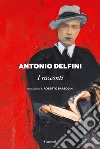 I racconti libro di Delfini Antonio