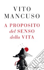 A Proposito Del Senso Della Vita libro