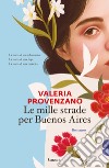 Le mille strade per Buenos Aires libro di Provenzano Valeria