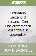 Dizionario Garzanti di italiano. Con una grammatica essenziale in appendice libro