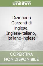 Dizionario Garzanti di inglese. Inglese-italiano, italiano-inglese libro