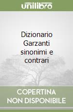 Dizionario Garzanti sinonimi e contrari libro