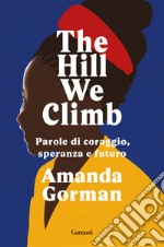 The Hill We Climb. Parole di coraggio, speranza e futuro libro