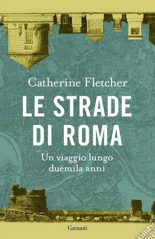 Le strade di Roma. Un viaggio lungo duemila anni
