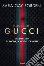 House of Gucci. Una storia vera di moda, avidità, crimine libro