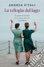 La trilogia del lago: Il segreto di Ortelia-La mamma del sole-La modista libro