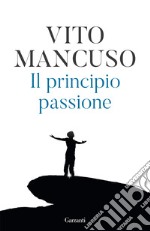 Il principio passione. Nuova ediz. libro