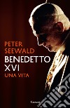 Benedetto XVI. Una vita libro