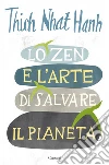 Lo zen e l'arte di salvare il pianeta libro di Nhat Hanh Thich