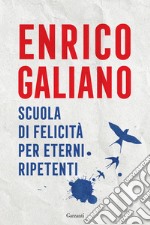 Scuola di felicità per eterni ripetenti libro