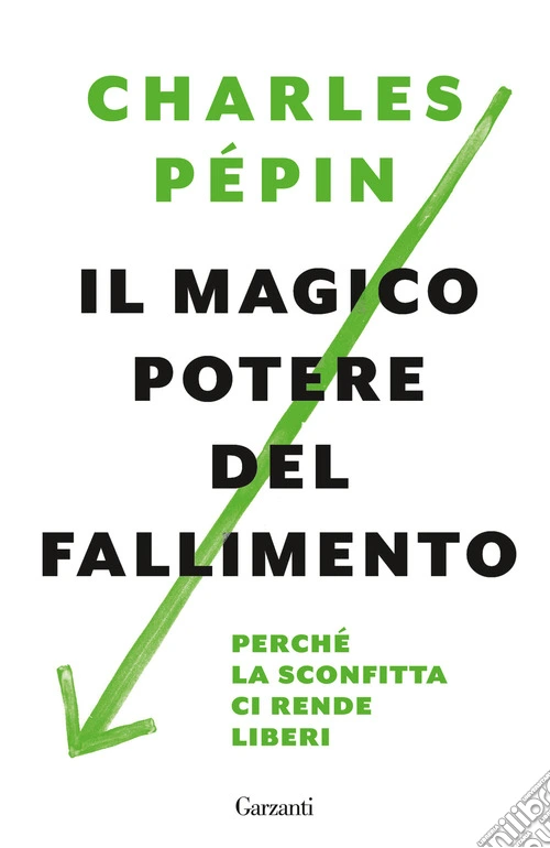 Il magico potere del fallimento. Perch� la sconfitta ci rende liberi