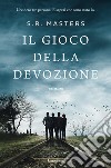 Il gioco della devozione libro di Masters S. R.