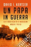 Un papa in guerra. La storia segreta di Mussolini, Hitler e Pio XII libro