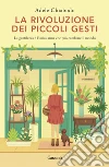 La rivoluzione dei piccoli gesti libro