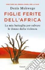 Figlie ferite dell'Africa. La mia battaglia per salvare le donne dalla violenza libro