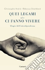 Quei legami che ci fanno vivere. Elogio dell'interdipendenza libro