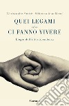 Quei legami che ci fanno vivere. Elogio dell'interdipendenza libro