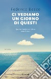 Ci vediamo un giorno di questi libro