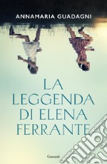 La leggenda di Elena Ferrante libro