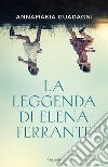 La leggenda di Elena Ferrante libro