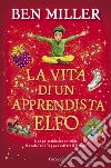 La vita di un apprendista elfo libro di Miller Ben