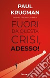 Fuori da questa crisi, adesso! libro