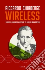 Wireless. Scienza, amori e avventure di Guglielmo Marconi libro