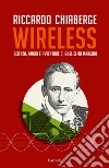 Wireless. Scienza, amori e avventure di Guglielmo Marconi libro di Chiaberge Riccardo