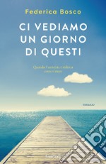 Ci vediamo un giorno di questi libro