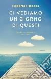 Ci vediamo un giorno di questi libro