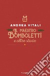 Il maestro Bomboletti e altre storie libro