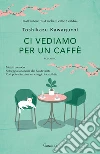 Ci vediamo per un caffè libro