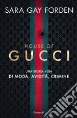 House of Gucci. Una storia vera di moda, avidità, crimine libro