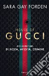House of Gucci. Una storia vera di moda, avidità, crimine libro di Forden Sara Gay