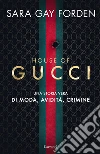 House of Gucci. Una storia vera di moda, avidità, crimine libro