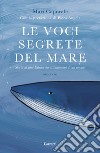 Le voci segrete del mare. Storia di una balena che si innamorò di un umano libro