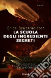 La scuola degli ingredienti segreti libro di Bauermeister Erica