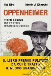 Oppenheimer. Trionfo e caduta dell'inventore della bomba atomica libro