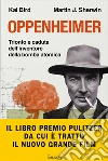 Oppenheimer. Trionfo e caduta dell'inventore della bomba atomica libro di Bird Kai Sherwin Martin J.